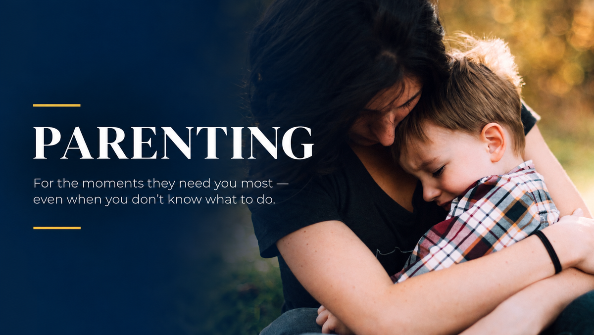 Parenting — For the moments they need you most, even when you don't know what to do.